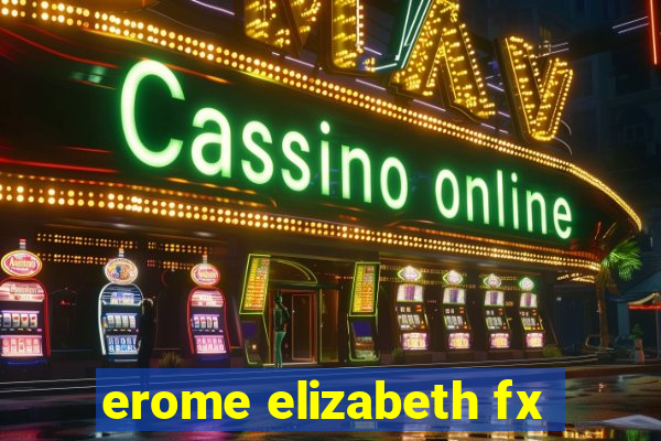 erome elizabeth fx